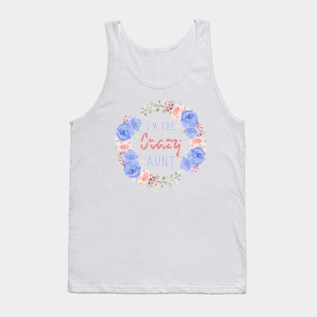 I’m the crazy aunt, Funny auntie saying Tank Top by JustBeSatisfied